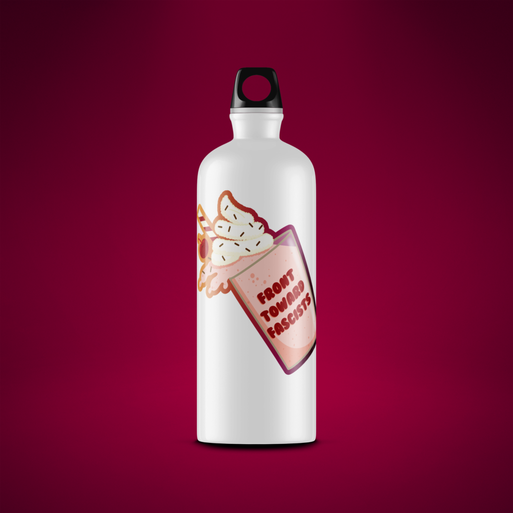 Front Towards Fascists Milkshake Sticker - *Retiring*